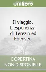 Offerta Il viaggio. L‘esperienza di Terezin ed Ebensee
