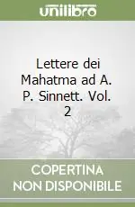 Ultime Pezzi Lettere dei Mahatma ad A. P. Sinnett. Vol. 2