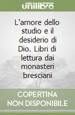 L‘amore dello studio e il desiderio di Dio. Libri di lettura dai monasteri bresciani Esclusivo