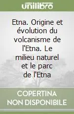 Offerta Speciale Etna. Origine et évolution du volcanisme de l‘Etna. Le milieu naturel et le parc de l‘Etna