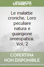 Subito Disponibile Le malattie croniche. Loro peculiare natura e guarigione omeopatica. Vol. 2