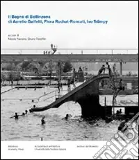 Il bagno di Bellinzona di Aurelio Galfetti, Flora Ruchat-Roncati, Ivo Trümpy Offerta Limitata