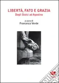 Acquista Ora Libertà, fato e grazia. Dagli Stoici ad Agostino