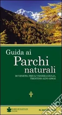 Guida ai parchi naturali. Veneto, Friuli Venezia Giulia, Trentino Alto Adige Prezzo Basso