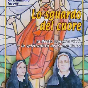 Lo sguardo del cuore.La beata Eugenia Picco e la spiritualità del Sacro Cuore Esclusivo