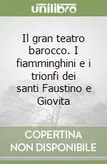 Il gran teatro barocco. I fiamminghini e i trionfi dei santi Faustino e Giovita Spedizione Espresso