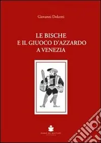 Le bische e il giuoco d‘azzardo a Venezia 1172-1807 Promozione Esclusiva