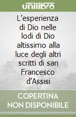 L‘esperienza di Dio nelle lodi di Dio altissimo alla luce degli altri scritti di san Francesco d‘Assisi Prezzo Basso