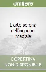 L‘arte serena dell‘inganno mediale Spedizione Espresso