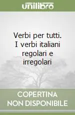 Verbi per tutti. I verbi italiani regolari e irregolari Reso Gratuito