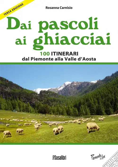 Dai pascoli ai ghiacciai. 100 itinerari dal Piemonte alla Valle d‘Aosta Prezzo Ridotto