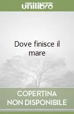 Dove finisce il mare Super Prezzo