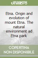 Ultima Occasione Etna. Origin and evolution of mount Etna. The natural environment ad Etna park