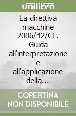 Ultimissimo Modello La direttiva macchine 2006/42/CE. Guida all‘interpretazione e all‘applicazione della direttiva e del D.Lgs. 17/2010