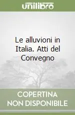 Acquista Ora Le alluvioni in Italia. Atti del Convegno