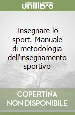 Insegnare lo sport. Manuale di metodologia dell‘insegnamento sportivo Di Tendenza