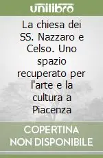 Direttamente Dal Produttore La chiesa dei SS. Nazzaro e Celso. Uno spazio recuperato per l‘arte e la cultura a Piacenza