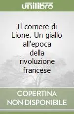 Prezzo Ridotto Il corriere di Lione. Un giallo all‘epoca della rivoluzione francese
