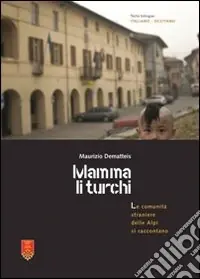 Mamma li turchi. Le comunità straniere delle alpi si raccontano. Ediz. multilingue Nuovo Arrivo