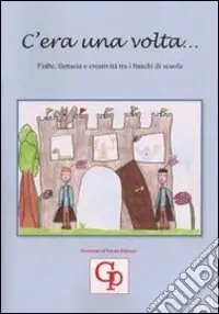 Scelto Dai Clienti C‘era una volta... Fiabe, fantasia e creatività tra i banchi di scuola