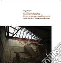 Compra Oggi Stesso Franco Pedacchia, restauro come architettura. I lavoro nella chiesa di S. Francesco a Venafro