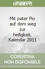 Promo Stagionale Mit pater Pio auf dem weg zur heiligkeit. Kalendar 2011