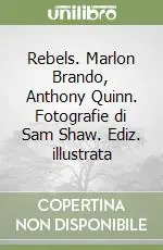 Spedizione Espresso Rebels. Marlon Brando, Anthony Quinn. Fotografie di Sam Shaw. Ediz. illustrata