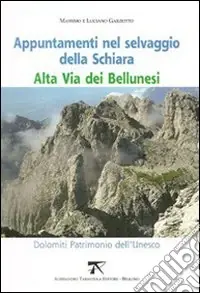 Appuntamenti nel selvaggio della Schiara. Alta via dei bellunesi Acquista Ora