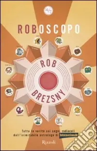 Offerta Lampo Roboscopo. Tutta la verità sui segni zodiacali dall‘astrologo di Internazionale