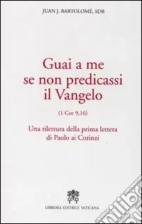 Guai a me se non predicassi il Vangelo. Una rilettura della prima lettera di Paolo ai Corinzi Acquista Ora