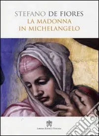 Prezzo Conveniente La Madonna in Michelangelo. Nuova interpretazione teologico culturale