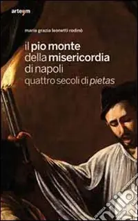 Compra Adesso Il Pio Monte della Misericordia di Napoli. Quattro secoli di pietas. Ediz. illustrata
