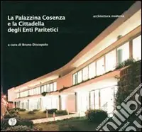 La Palazzina Cosenza e la Cittadella degli Enti Paritetici. Ediz. illustrata Novità