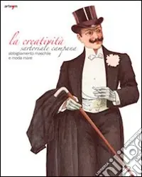 La creatività sartoriale campana. Abbigliamento maschile e moda mare. Ediz. illustrata Novità