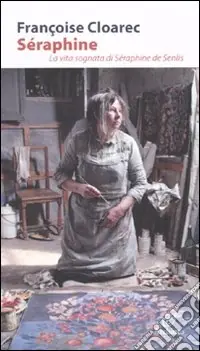 Più Venduto Séraphine. La vita sognata di Séraphine de Senlis