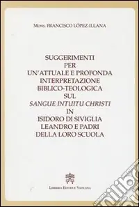 Prezzo Di Fabbrica Suggerimenti per un‘attuale e profonda interpretazione biblico-teologica sul «Sangue Intuitu Christi» in Isidoro di Siviglia, Leandro e padri della loro scuola