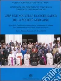 Vers une nouvelle évangélisation de la Société Africaine. Actes de la conférence continentale de présentation en Afrique du "Compendium de la Doctrine Social... Nuova Collezione