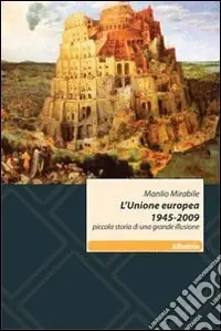 Affare L‘Unione Europea 1945-2009. Piccola storia di una grande illusione