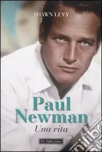 Subito Disponibile Paul Newman. Una vita