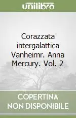 Non Perdere Corazzata intergalattica Vanheimr. Anna Mercury. Vol. 2