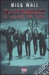 Ordina Subito Iron Maiden. Le origini del mito