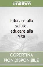 Educare alla salute, educare alla vita Compra Adesso