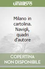 Milano in cartolina. Navigli, quadri d‘autore Novità
