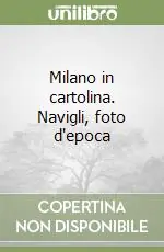 Milano in cartolina. Navigli, foto d‘epoca Reso Gratuito