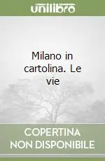 Ultima Occasione Milano in cartolina. Le vie