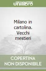 Spedizione Espresso Milano in cartolina. Vecchi mestieri