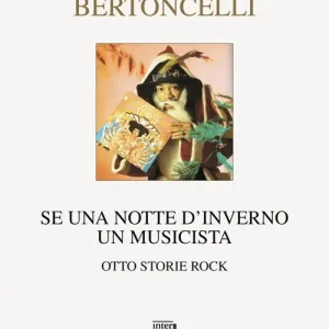 Ultime Pezzi Se una notte d‘inverno un musicista. Otto storie rock