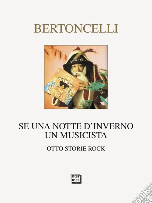 Ultime Pezzi Se una notte d‘inverno un musicista. Otto storie rock