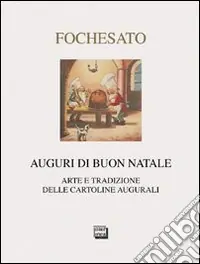 Sconto Auguri di buon Natale. Arte e tradizione delle cartoline augurali. Ediz. illustrata
