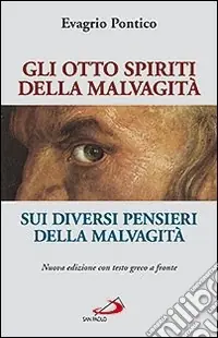 Gli otto spiriti della malvagità-Sui diversi pensieri della malvagità. Testo greco a fronte Occasione Imperdibile